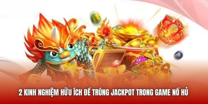 2 kinh nghiệm hữu ích để trúng Jackpot trong game Nổ Hủ 
