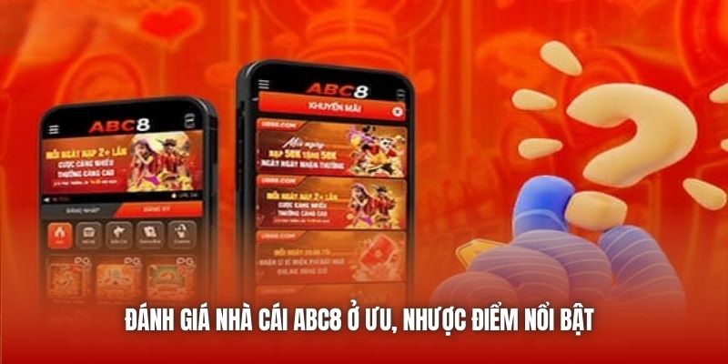 Đánh giá nhà cái ABC8 ở ưu, nhược điểm nổi bật 