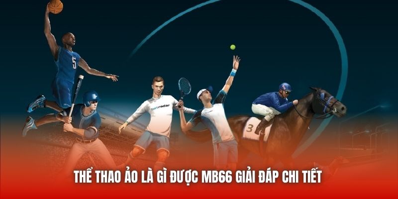 Thể thao ảo là gì được MB66 giải đáp chi tiết 